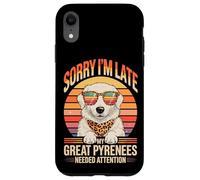 Custodia per iPhone XR Sorry I'm Late My Great Pyrenees Needed Attention Lover