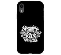 Custodia per iPhone XR Spending Like I’m Rich Funny Quotes Expense for Hobby Humor