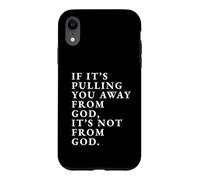 Custodia per iPhone XR Stampa con citazione motivazionale "If It's Pulling You Away From God"