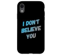 Custodia per iPhone XR Testo umoristico divertente per persone divertente I Don't Believe You