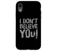 Custodia per iPhone XR Testo umoristico divertente per persone divertente I Don't Believe You
