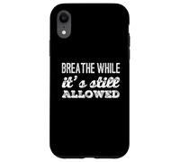 Custodia per iPhone XR Testo umoristico divertente persone divertenti respirano mentre è ancora legale
