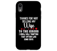 Custodia per iPhone XR Thanks for Not Selling My Wife to the Circus Husband Couples