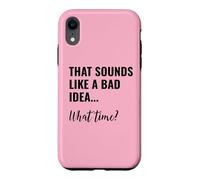 Custodia per iPhone XR That Sounds Like a Bad Idea What Time Men This is a Bad Idea