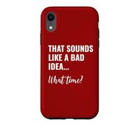 Custodia per iPhone XR That Sounds Like a Bad Idea What Time This is a Bad Idea