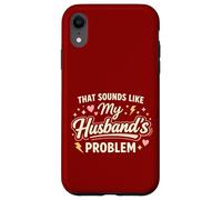 Custodia per iPhone XR That Sounds Like My Husband’s Problem Marriage Joke Tee