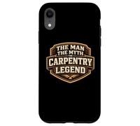 Custodia per iPhone XR The Man The Myth The Carpentry Legend Funny Carpenter Joke