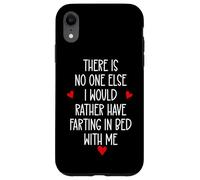 Custodia per iPhone XR There is Nobody Else I Would Rather Have Farting in Bed With