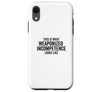 Custodia per iPhone XR This is What Weaponized Incompetence Looks Like Anti-Work