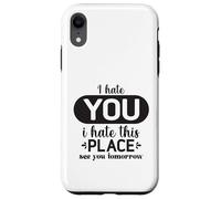 Custodia per iPhone XR Ti odio odio questo posto Ci vediamo domani Divertente collega