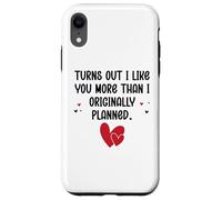 Custodia per iPhone XR Turns Out I Like You More Than I Originally Planned Couples