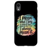 Custodia per iPhone XR Voglio dire quello che dico, lo intendo sempre sarcastico