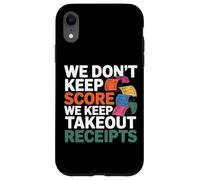 Custodia per iPhone XR WE DON'T KEEP SCORE WE KEEP TAKEOUT RECEIPTS