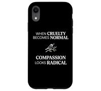 Custodia per iPhone XR When Cruelty Becomes Normal Compassion Looks Radical