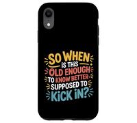 Custodia per iPhone XR When Does 'Old Enough to Know Better' Start -