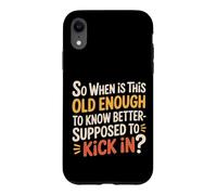 Custodia per iPhone XR When Does 'Old Enough to Know Better' Start -