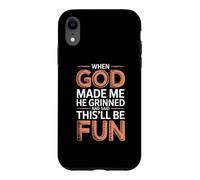 Custodia per iPhone XR When God Made Me He Grinned And Said This'll Be Fun