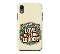 Custodia per iPhone XR When Hate is Loud Love Must Be Louder