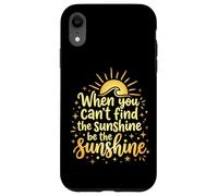 Custodia per iPhone XR When You Can't Find The Sunshine Be The Sunshine