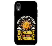Custodia per iPhone XR When You Can't Find The Sunshine Be The Sunshine