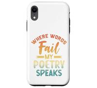Custodia per iPhone XR Where Words Fail My Poetry Speaks Writer Citazione