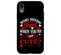 Custodia per iPhone XR Who Needs Cupid When You’re This Cute? Funny Valentine Love