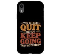 Custodia per iPhone XR You Either Quit Or You Keep Going They Both Hurt |-