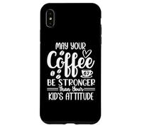 Custodia per iPhone XS Max 67 Mom May Your Coffee Be Stronger Than Your Kid's Attitude