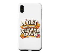 Custodia per iPhone XS Max A Diet Would Only Slow Me Down Funny Foodie Snack Lover