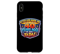 Custodia per iPhone XS Max After God Made Me 40 Years Ago He Said Tada 40th Birthday