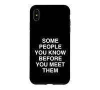 Custodia per iPhone XS Max ALCUNE PERSONE CHE CONOSCI PRIMA DI INCONTRARLI Relatable Mindful