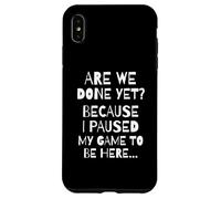 Custodia per iPhone XS Max Are We Done Yet Because I Paused My Game Funny Gamer Meme