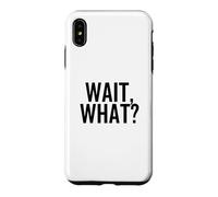 Custodia per iPhone XS Max Aspetta, Cosa? Divertente Popolare Pop Cultura Citazione