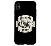 Custodia per iPhone XS Max Because I'm The Manager That's Why Funny Citazione Frase Dicendo