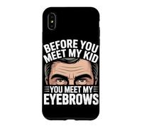 Custodia per iPhone XS Max BEFORE YOU MEET MY KID YOU MEET MY EYEBROWS