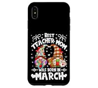 Custodia per iPhone XS Max Best Teacher Mom Are Born In March Funny Birthday Gnome