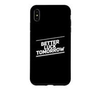 Custodia per iPhone XS Max Better Luck Tomorrow Messaggi di testo divertenti Citazioni di fortuna divertenti