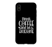 Custodia per iPhone XS Max Bevi caffè e sii fantastico amante della caffeina divertente