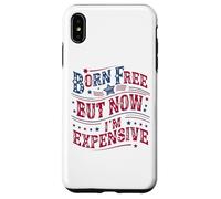 Custodia per iPhone XS Max Born A Free But Now I'm Expensive Funny 4th Of July