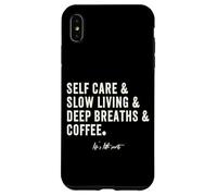 Custodia per iPhone XS Max Caffè per la Cura di Sé, Vita Lenta, Respiri Profondi