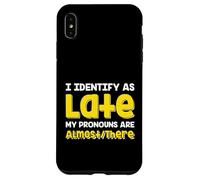 Custodia per iPhone XS Max Citazione divertente I Identify As Late My Pronoms Are Almost There