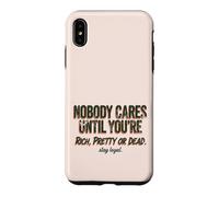 Custodia per iPhone XS Max Citazione "Nobody Cares Until Youre Rich Pretty Or Dead"