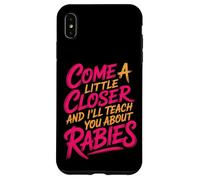 Custodia per iPhone XS Max Come A Little Closer And I'll Teach You About Rabies -