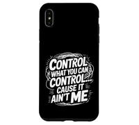 Custodia per iPhone XS Max Control What You Can Control Cause It Ain't Me -