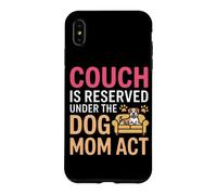 Custodia per iPhone XS Max COUCH IS RESERVED UNDER THE DOG MOM ACT