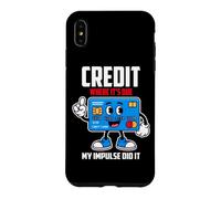 Custodia per iPhone XS Max CREDIT WHERE IT S DUE MY IMPULSE DID IT