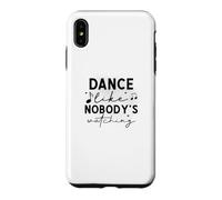 Custodia per iPhone XS Max Dance Like Nobody's Watching Inspirational Citazione