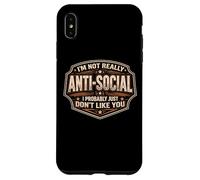 Custodia per iPhone XS Max Divertente gag da uomo, non sono antisociale, probabilmente non mi piaci