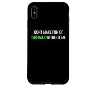 Custodia per iPhone XS Max Don’t Make Fun of Liberals Without Me Funny Political Tee