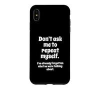 Custodia per iPhone XS Max Don't Ask Me to Repeat Myself I've Already Forgotten Joke